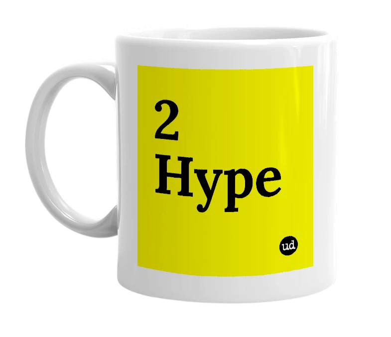 White mug with '2 Hype' in bold black letters