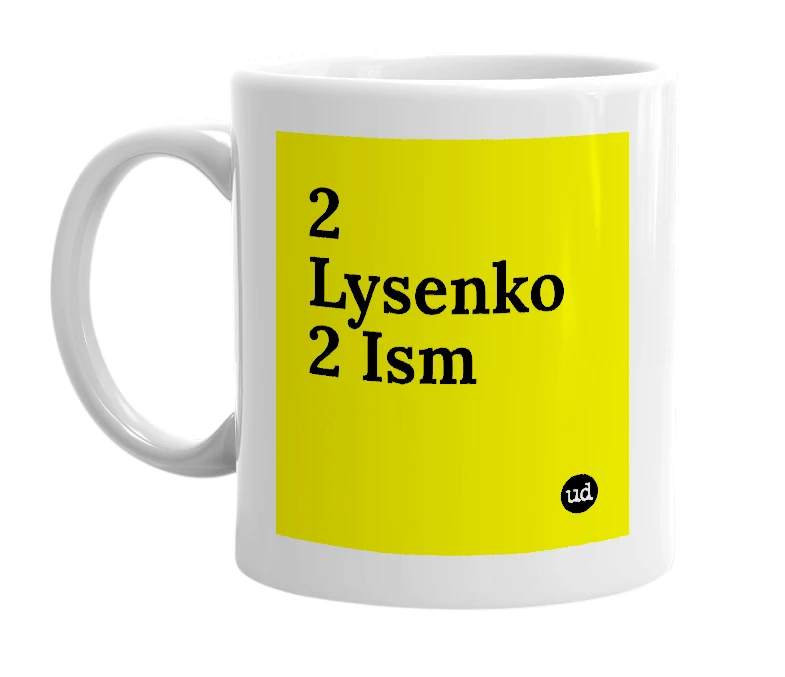 White mug with '2 Lysenko 2 Ism' in bold black letters