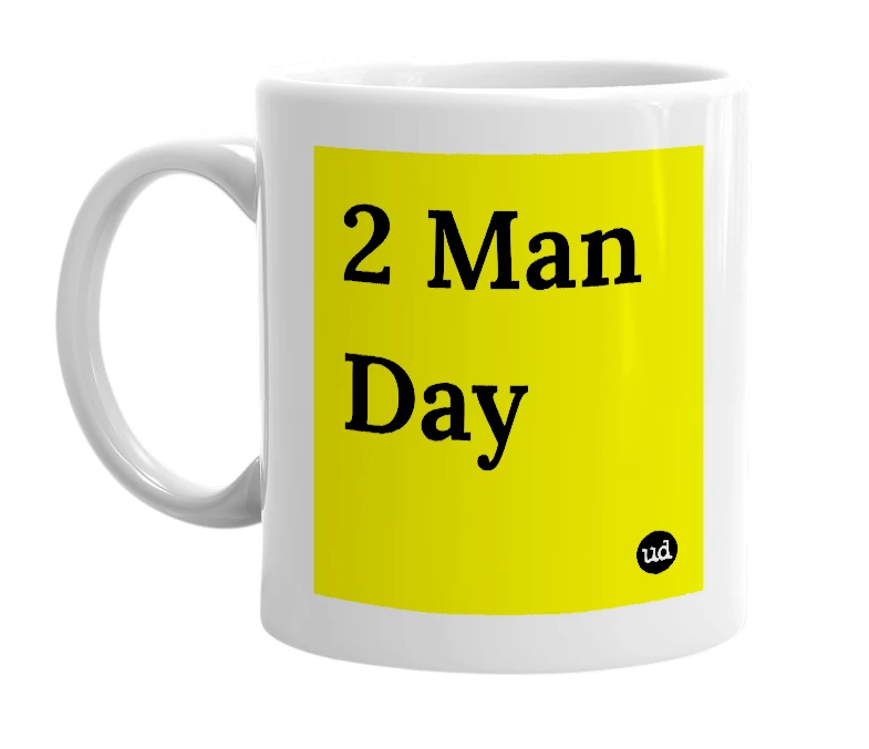 White mug with '2 Man Day' in bold black letters