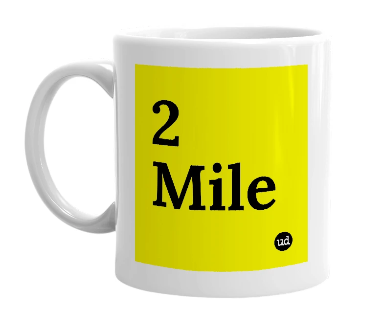 White mug with '2 Mile' in bold black letters