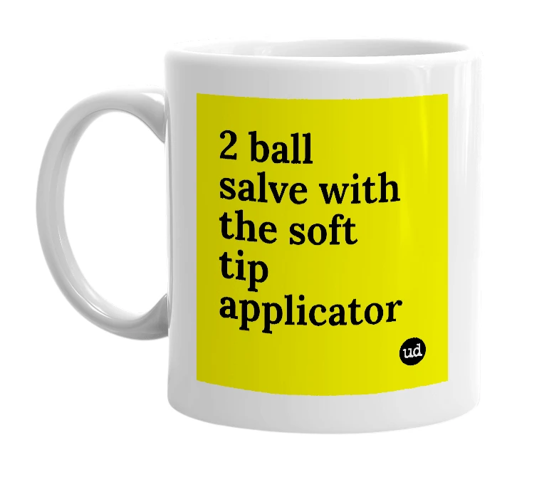 White mug with '2 ball salve with the soft tip applicator' in bold black letters
