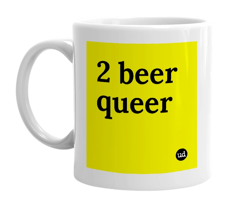 White mug with '2 beer queer' in bold black letters