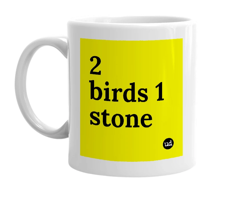 White mug with '2 birds 1 stone' in bold black letters