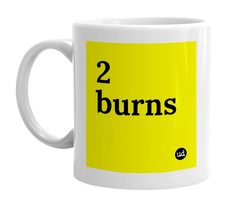 White mug with '2 burns' in bold black letters