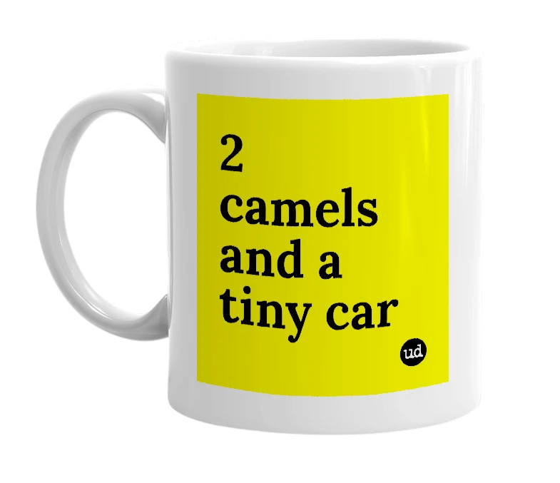 White mug with '2 camels and a tiny car' in bold black letters