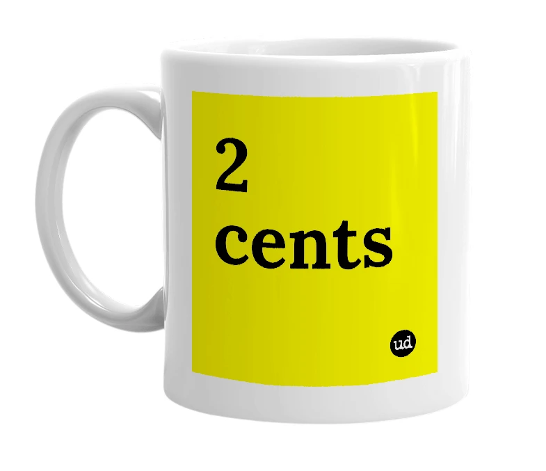 White mug with '2 cents' in bold black letters