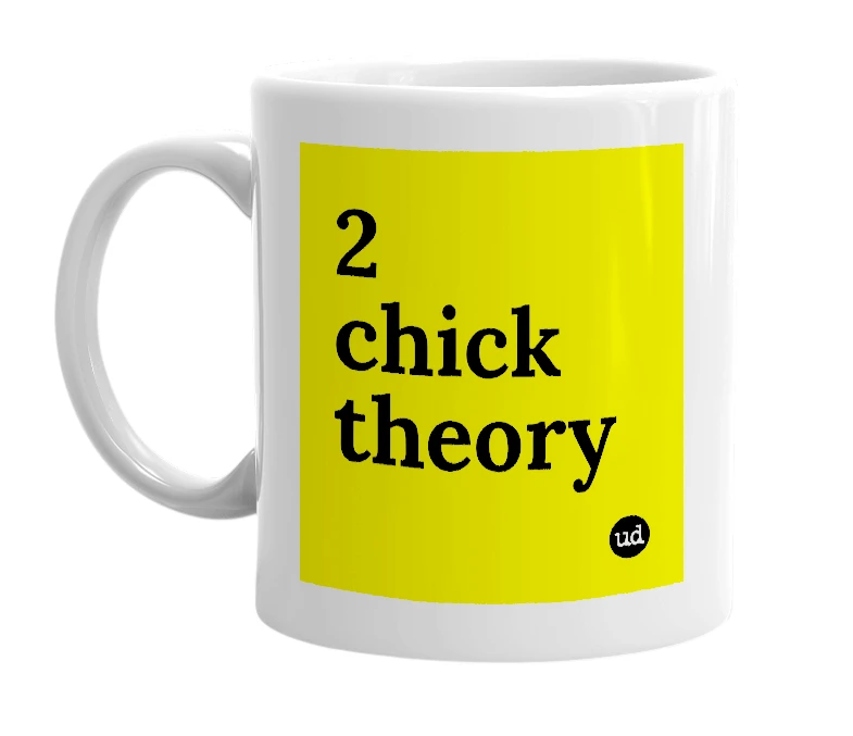 White mug with '2 chick theory' in bold black letters