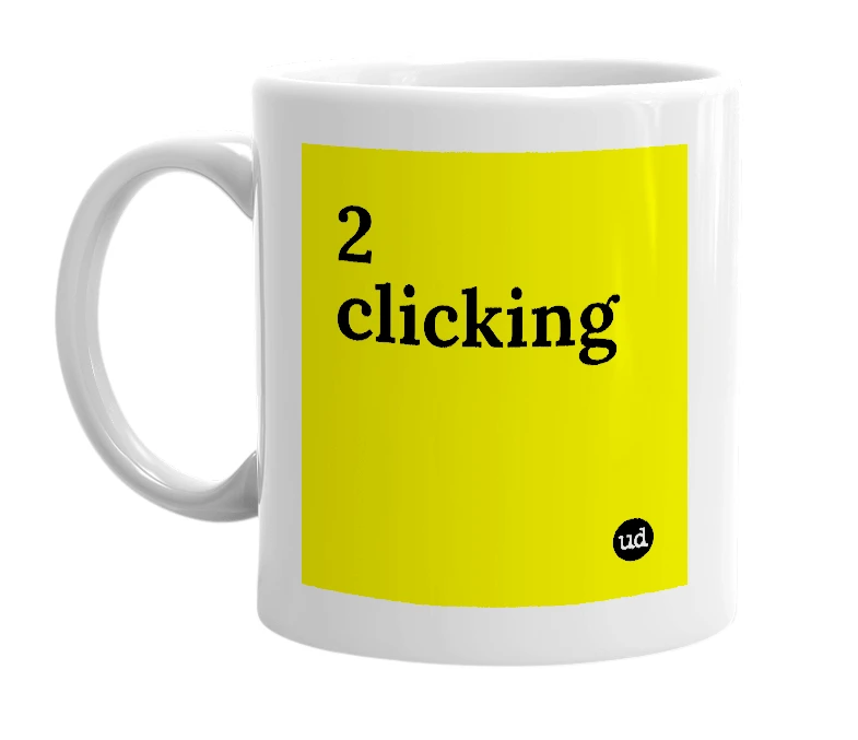 White mug with '2 clicking' in bold black letters