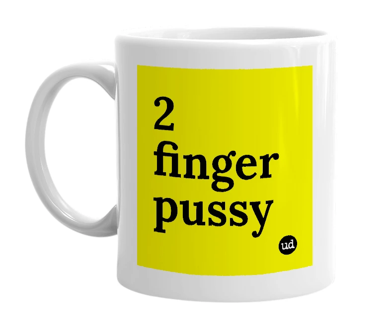 White mug with '2 finger pussy' in bold black letters