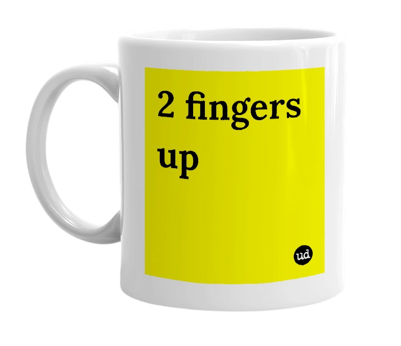 White mug with '2 fingers up' in bold black letters
