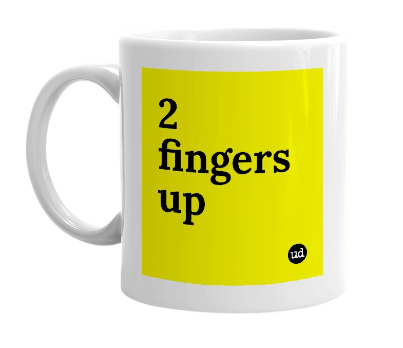 White mug with '2 fingers up' in bold black letters