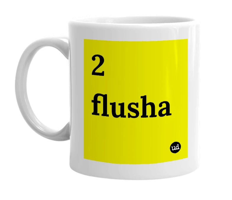 White mug with '2 flusha' in bold black letters
