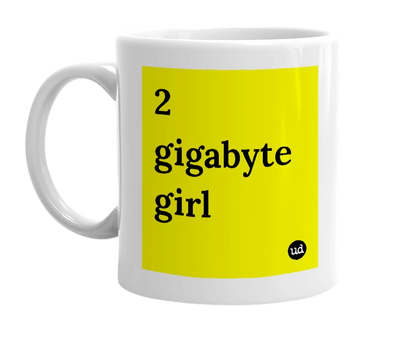 White mug with '2 gigabyte girl' in bold black letters