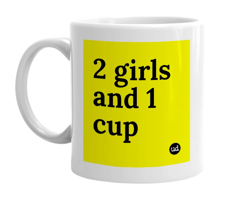 White mug with '2 girls and 1 cup' in bold black letters