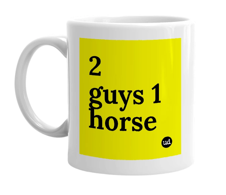 White mug with '2 guys 1 horse' in bold black letters