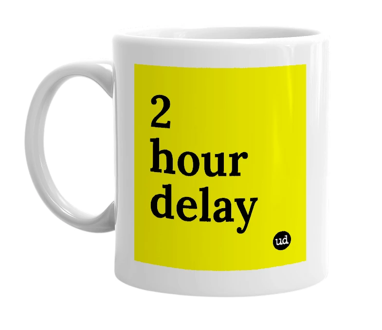 White mug with '2 hour delay' in bold black letters