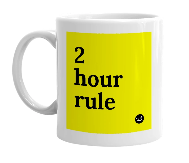 White mug with '2 hour rule' in bold black letters
