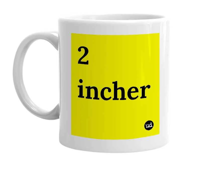 White mug with '2 incher' in bold black letters