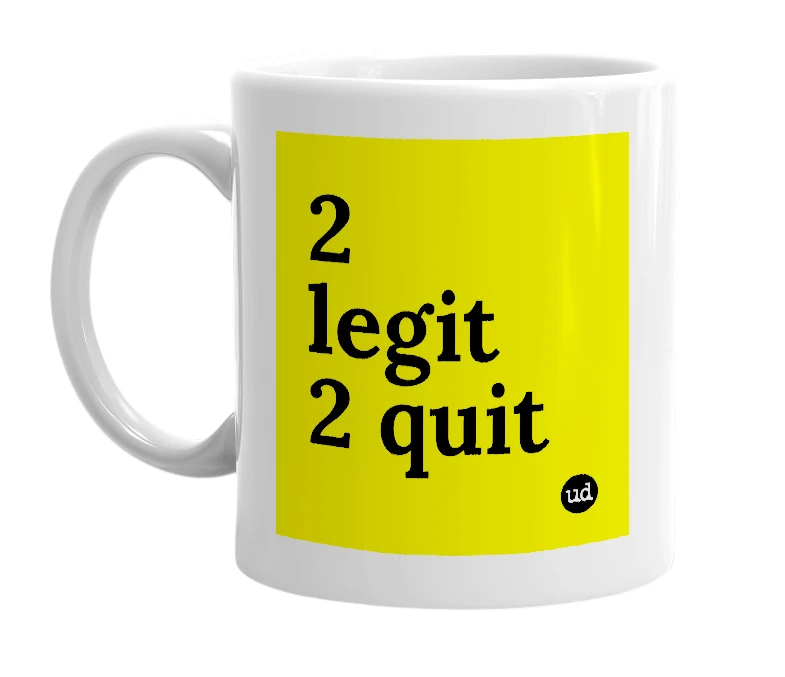 White mug with '2 legit 2 quit' in bold black letters