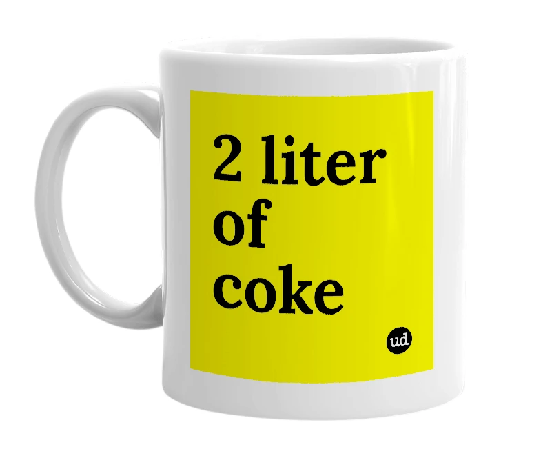 White mug with '2 liter of coke' in bold black letters