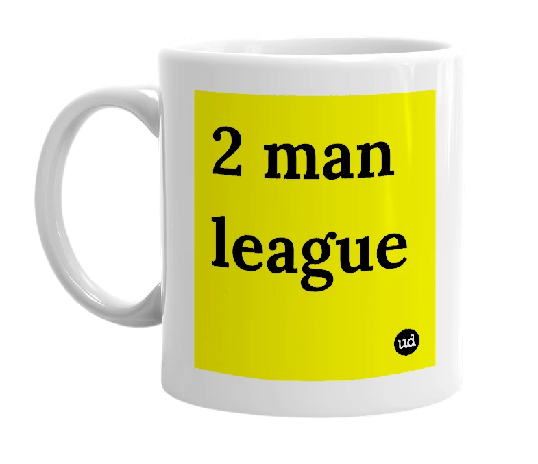 White mug with '2 man league' in bold black letters