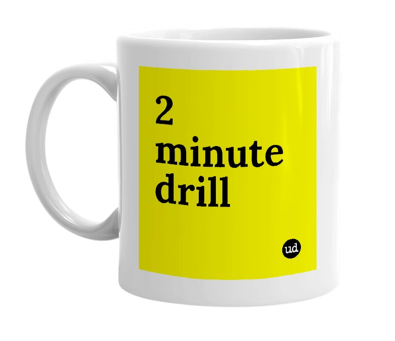 White mug with '2 minute drill' in bold black letters