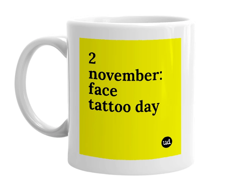 White mug with '2 november: face tattoo day' in bold black letters