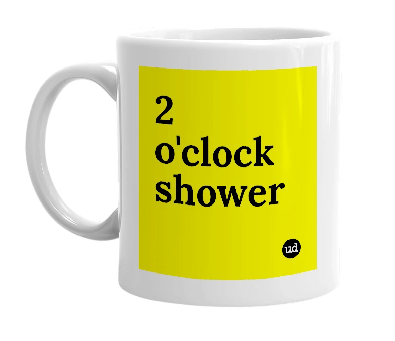 White mug with '2 o'clock shower' in bold black letters