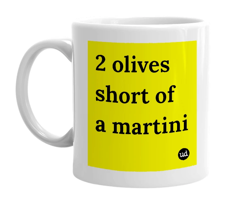White mug with '2 olives short of a martini' in bold black letters