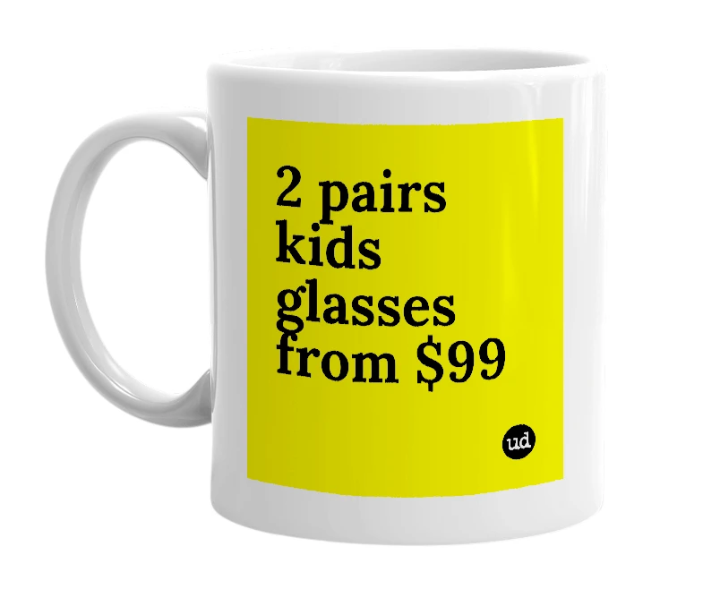 White mug with '2 pairs kids glasses from $99' in bold black letters