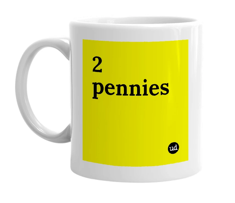 White mug with '2 pennies' in bold black letters