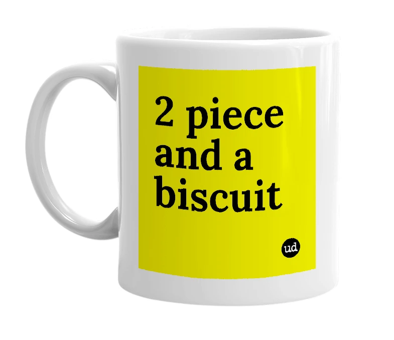 White mug with '2 piece and a biscuit' in bold black letters