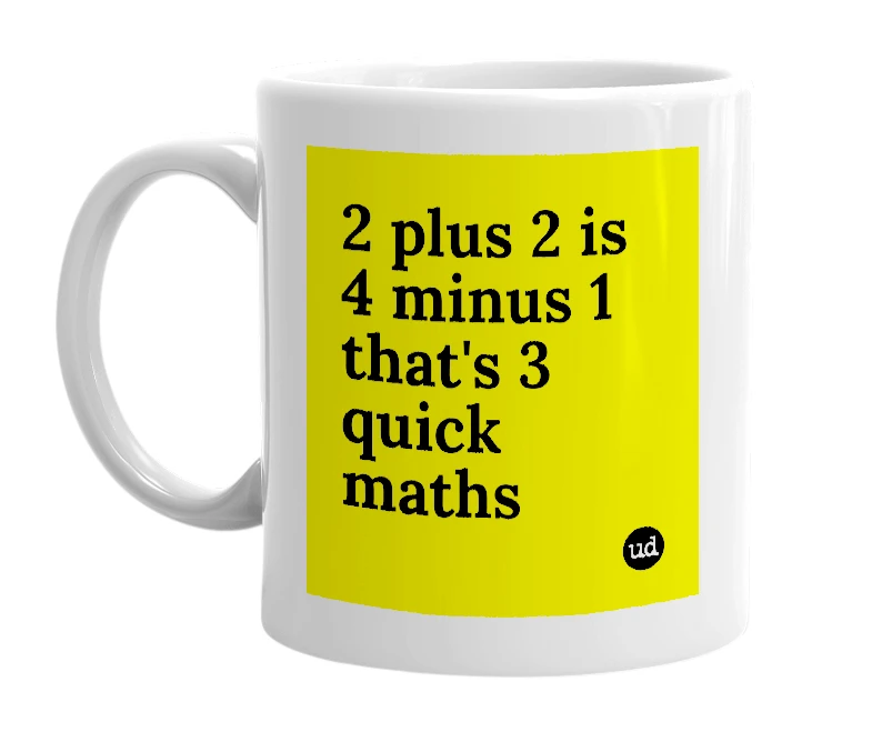 White mug with '2 plus 2 is 4 minus 1 that's 3 quick maths' in bold black letters