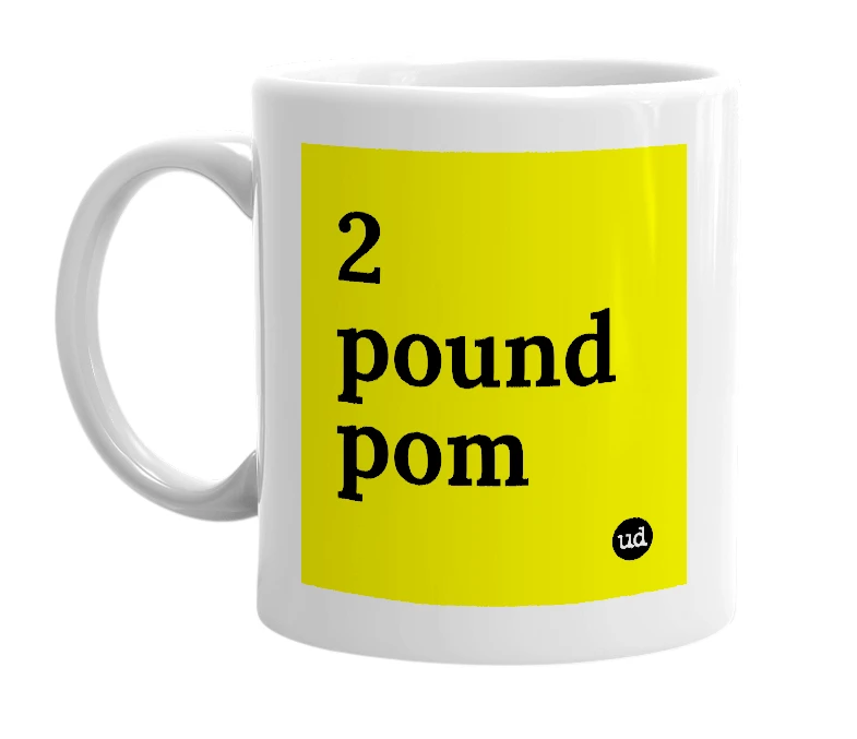 White mug with '2 pound pom' in bold black letters
