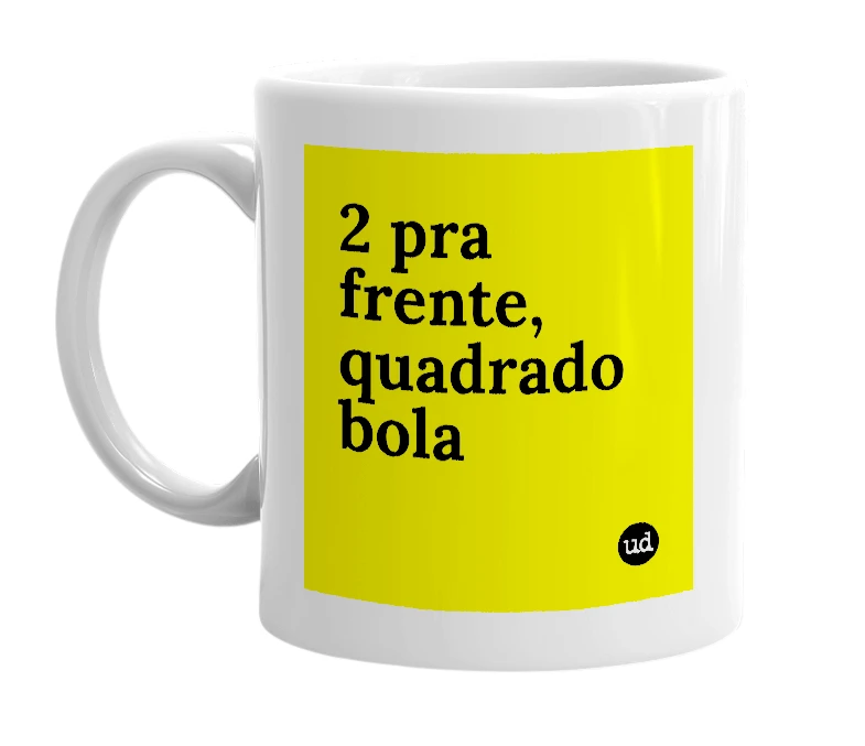 White mug with '2 pra frente, quadrado bola' in bold black letters