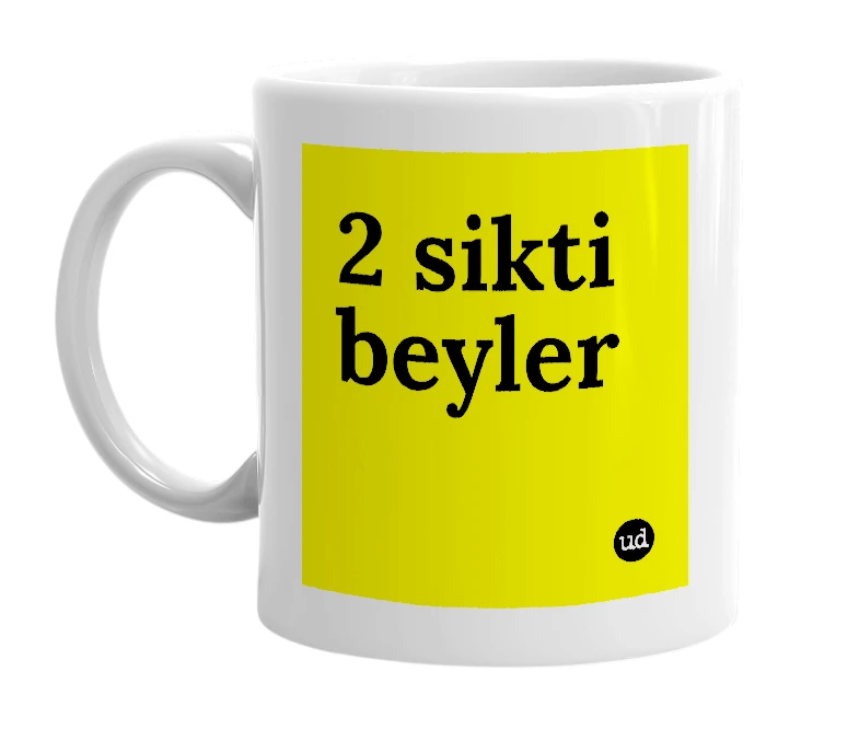 White mug with '2 sikti beyler' in bold black letters