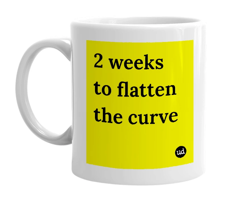 White mug with '2 weeks to flatten the curve' in bold black letters
