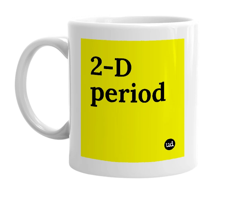 White mug with '2-D period' in bold black letters