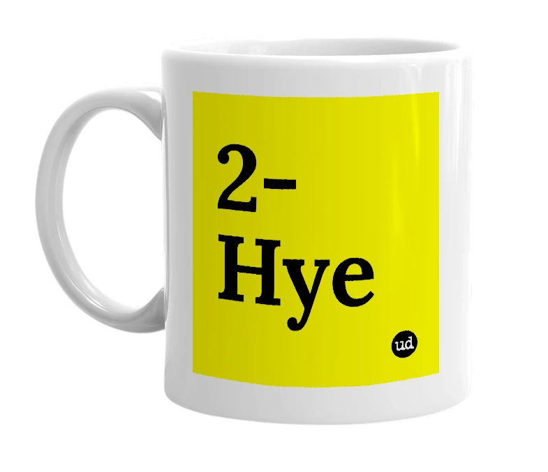 White mug with '2-Hye' in bold black letters