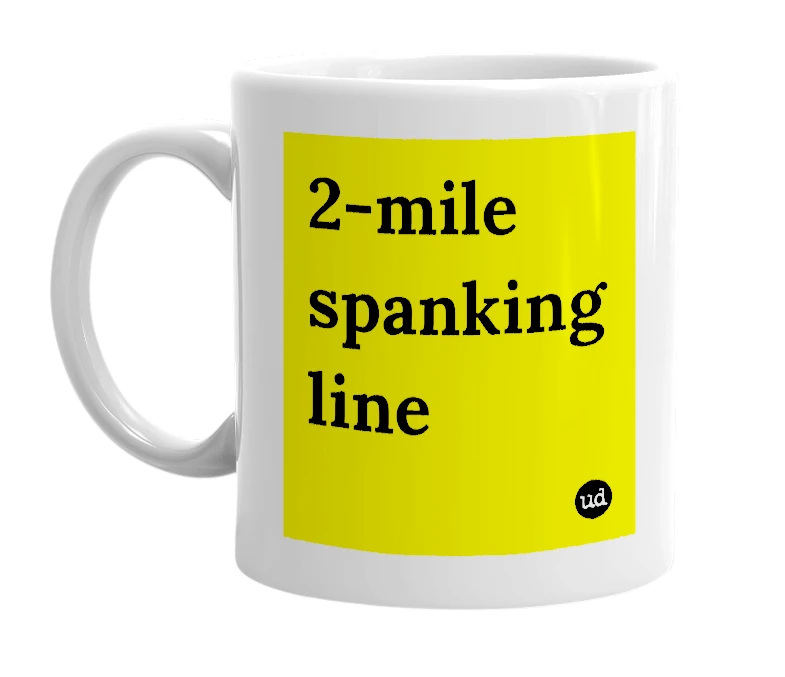 White mug with '2-mile spanking line' in bold black letters