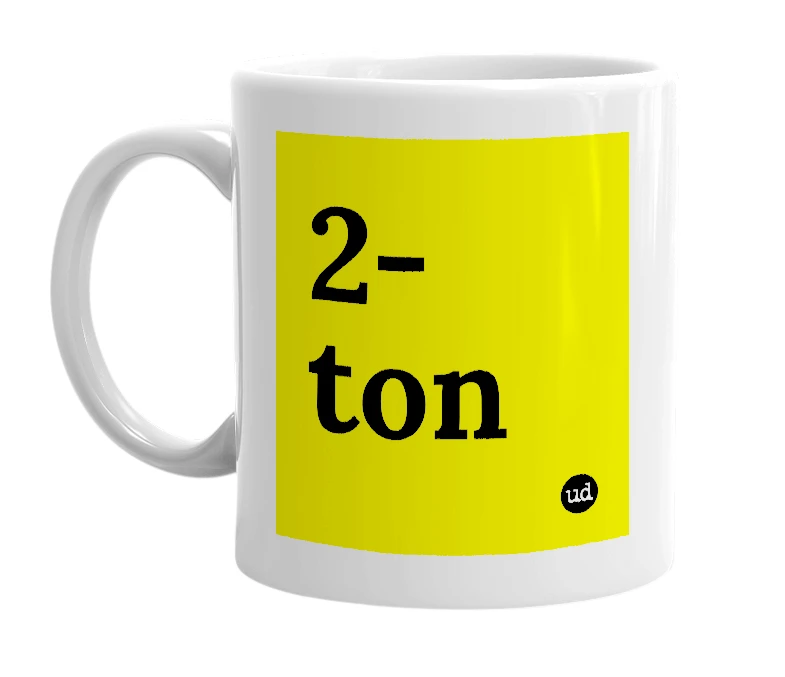 White mug with '2-ton' in bold black letters