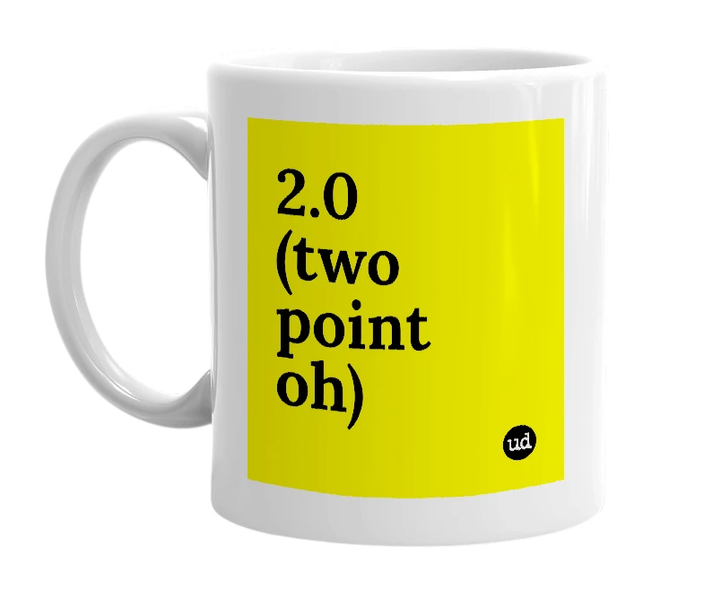 White mug with '2.0  (two point oh)' in bold black letters