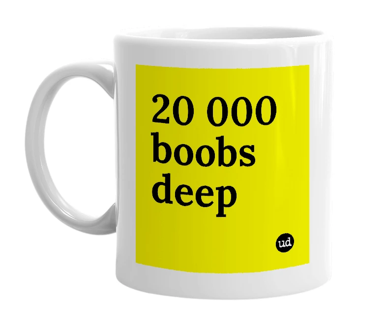 White mug with '20 000 boobs deep' in bold black letters