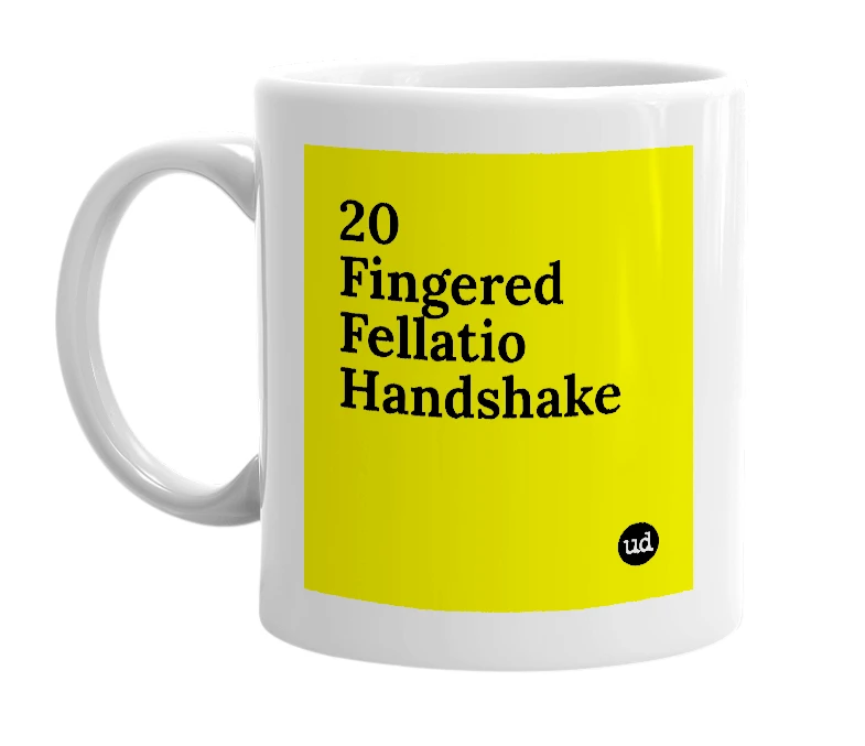 White mug with '20 Fingered Fellatio Handshake' in bold black letters