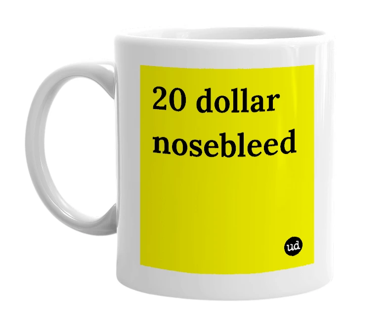 White mug with '20 dollar nosebleed' in bold black letters