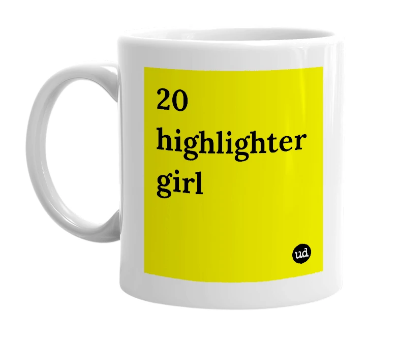 White mug with '20 highlighter girl' in bold black letters