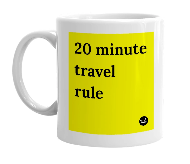 White mug with '20 minute travel rule' in bold black letters