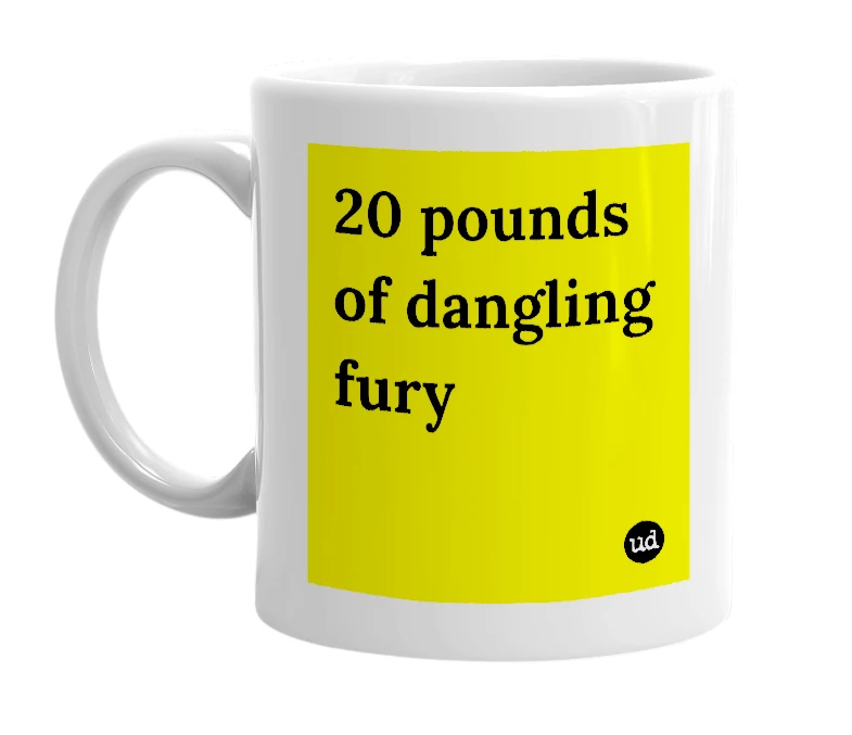 White mug with '20 pounds of dangling fury' in bold black letters