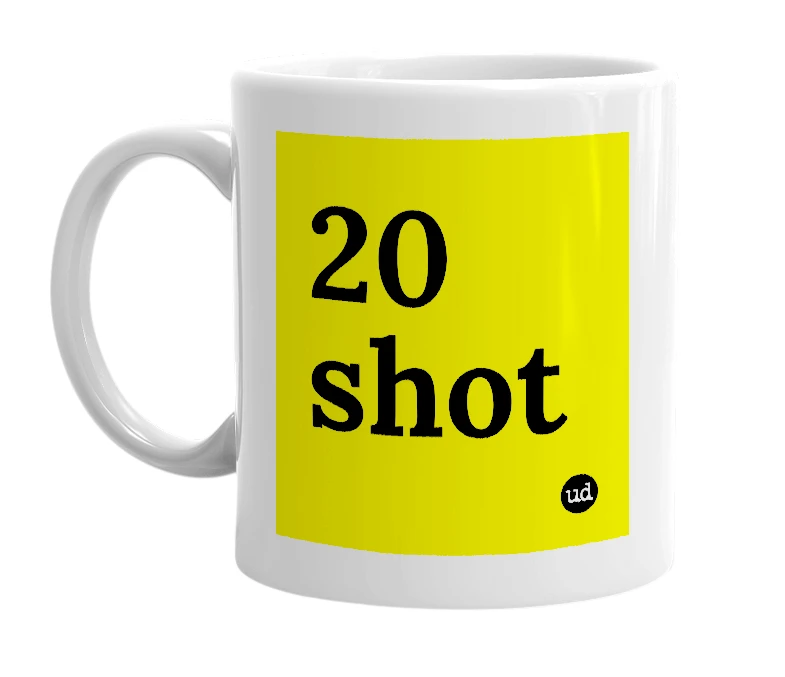 White mug with '20 shot' in bold black letters