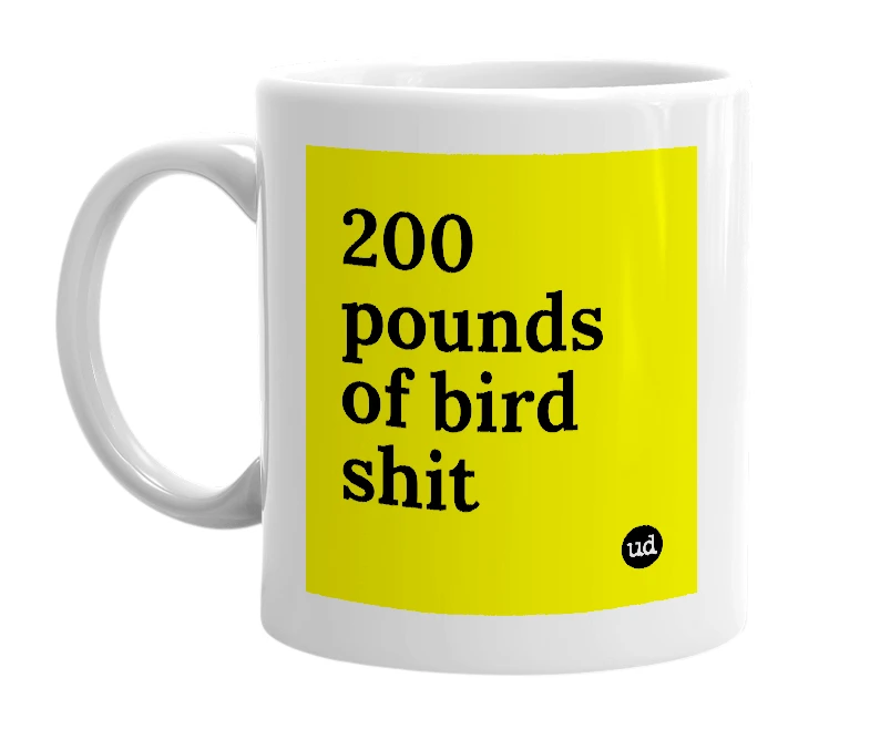 White mug with '200 pounds of bird shit' in bold black letters